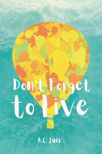 Don't Forget to Live