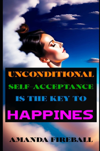 Unconditional Self-Acceptance is the Key to Happiness