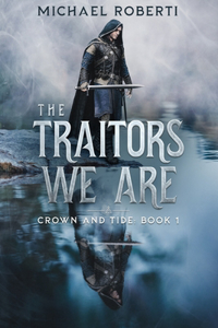 Traitors We Are: Crown and Tide Book 1