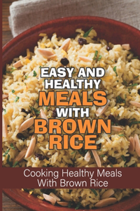 Easy And Healthy Meals With Brown Rice