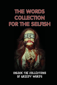 The Words Collection For The Selfish
