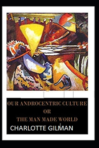 Our Androcentric Culture Or The Man-Made World Illustrated