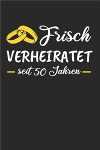 Frisch Verheiratet Seit 50 Jahren: Goldene Hochzeit & Hochzeitstag Notizbuch 6'x9' Liniert Geschenk für 50 Jähriger & Hochzeitstag