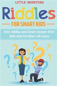 Riddles for smart kids: 300 questions for Kids and Family Riddles and Brain Teasers that will challenge the whole family