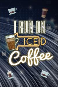 I Run On Iced Coffee