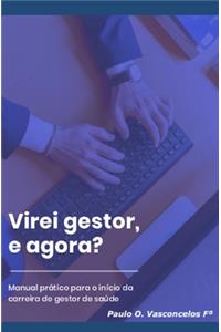 Virei gestor, e agora?: Manual prático para o início da carreira de gestor de saúde