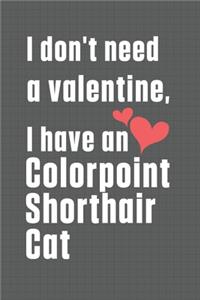I don't need a valentine, I have a Colorpoint Shorthair Cat