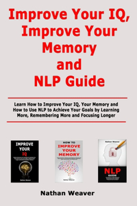 Improve Your IQ, Improve Your Memory and NLP Guide