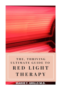 The, Thriving Ultimate Guide to Red Light Therapy