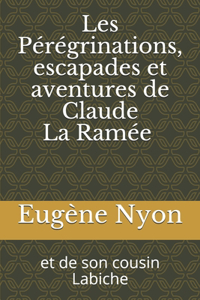 Les Pérégrinations, escapades et aventures de Claude La Ramée et de son cousin Labiche