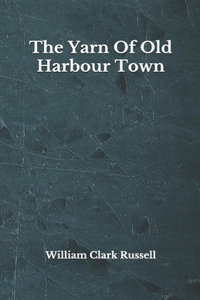 The Yarn Of Old Harbour Town