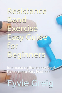 Resistance Band Exercise Easy Guide for Beginners