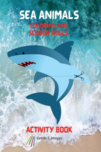 Sea Animals Coloring and Scissor Skills Activity Book : My First Awesome Sea Animals Coloring and Activity Book for kids Ages 3 and Up |Amazing and ... Kids | Cute Sea Designs to Color and Scissor