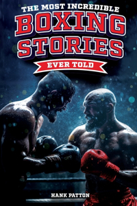 Most Incredible Boxing Stories Ever Told