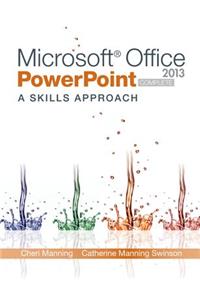 Microsoft Office PowerPoint 2013: A Skills Approach, Complete