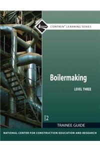 Boilermaking Trainee Guide, Level 3