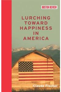 Lurching Toward Happiness in America