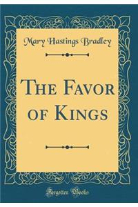 The Favor of Kings (Classic Reprint)