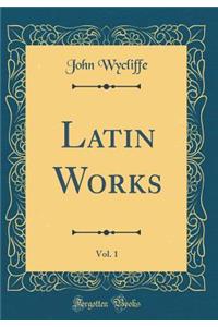 Latin Works, Vol. 1 (Classic Reprint)