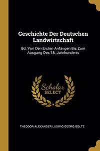 Geschichte Der Deutschen Landwirtschaft: Bd. Von Den Ersten Anfängen Bis Zum Ausgang Des 18. Jahrhunderts