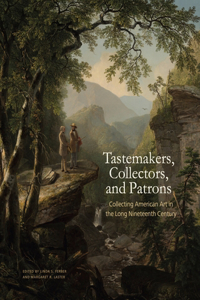 Tastemakers, Collectors, and Patrons: Collecting American Art in the Long Nineteenth Century