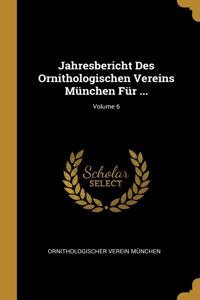 Jahresbericht Des Ornithologischen Vereins München Für ...; Volume 6