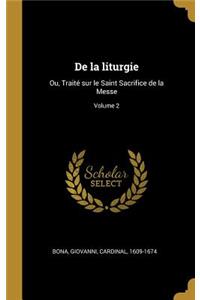 De la liturgie: Ou, Traité sur le Saint Sacrifice de la Messe; Volume 2