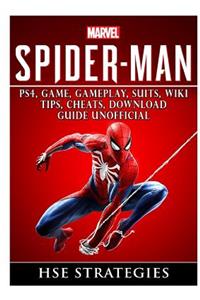 Spider Man Ps4, Game, Trophies, Walkthrough, Gameplay, Suits, Tips, Cheats, Hacks, Guide Unofficial