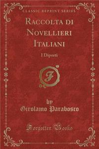Raccolta Di Novellieri Italiani: I Diporti (Classic Reprint)