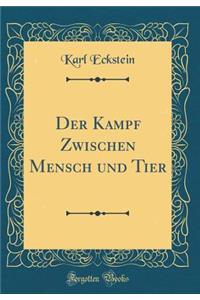 Der Kampf Zwischen Mensch Und Tier (Classic Reprint)