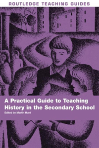 Practical Guide to Teaching History in the Secondary School