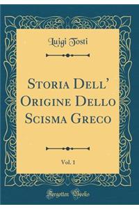 Storia Dell' Origine Dello Scisma Greco, Vol. 1 (Classic Reprint)