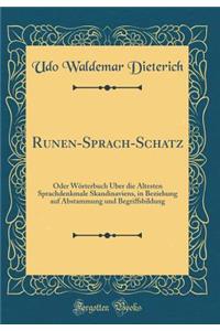 Runen-Sprach-Schatz: Oder Worterbuch Uber Die Altesten Sprachdenkmale Skandinaviens, in Beziehung Auf Abstammung Und Begriffsbildung (Classic Reprint)