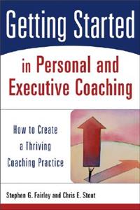 Getting Started in Personal and Executive Coaching