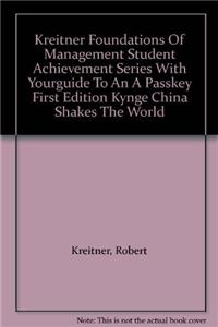 Kreitner Foundations of Management Student Achievement Series with Yourguide to an a Passkey First Edition Kynge China Shakes the World