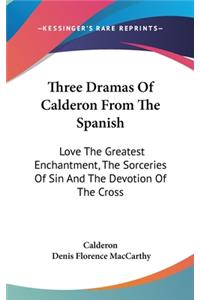 Three Dramas Of Calderon From The Spanish