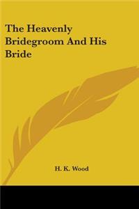 The Heavenly Bridegroom And His Bride