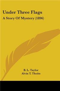 Under Three Flags: A Story Of Mystery (1896)