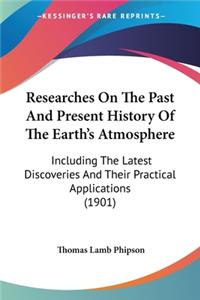 Researches On The Past And Present History Of The Earth's Atmosphere