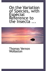 On the Variation of Species, with Especial Reference to the Insecta ...