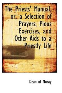 Priests' Manual, Or, a Selection of Prayers, Pious Exercises, and Other AIDS to a Priestly Life