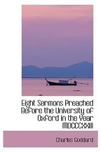 Eight Sermons Preached Before the University of Oxford in the Year MDCCCXXIII