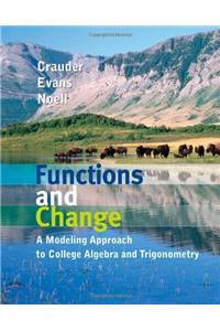 Functions and Change: A Modeling Approach to College Algebra and Trigonometry: A Modeling Approach to College Algebra and Trigonometry