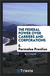 The Federal Power Over Carriers and Corporations