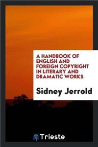 Handbook of English and Foreign Copyright in Literary and Dramatic Works