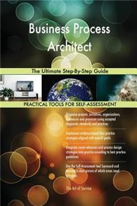Business Process Architect The Ultimate Step-By-Step Guide