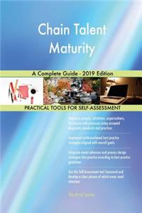 Chain Talent Maturity A Complete Guide - 2019 Edition