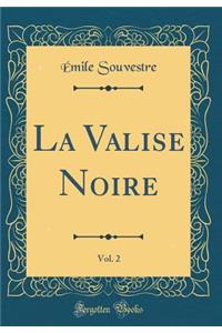 La Valise Noire, Vol. 2 (Classic Reprint)