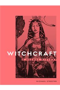 Witchcraft: A Secret History