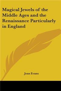 Magical Jewels of the Middle Ages and the Renaissance Particularly in England